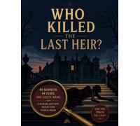 Who Killed the Last Heir?: A Murder Mystery Deduction Puzzle Book - 80 Suspects, 49 Clues, One Guilty Name. Read the Evidence, Cross Out the Innocent, and Crack the Case Yourself.