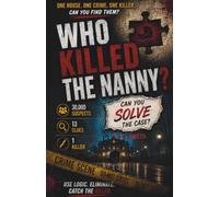 Who Killed The Nanny?: A 30,000 Suspects Murder Mystery Logic Puzzle. 13 Clues, 1 Guilty Name. You're the Detective!