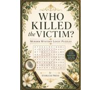 Who Killed the Victim? Murder Mystery Logic Puzzles: 55 Murder Mystery Logic Puzzles | 495 Crime-Themed Words to Find | Large Print | Solutions Included | Brain-Boosting Fun for Adults & Seniors