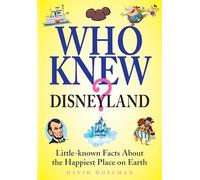 Who Knew? Disneyland: Little-Know Facts about the Happiest Place on Earth