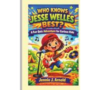 WHO KNOWS JESSE WELLES BEST?: a fun quiz adventure for curious kids
