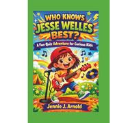 WHO KNOWS JESSE WELLES BEST?: a fun quiz adventure for curious kids