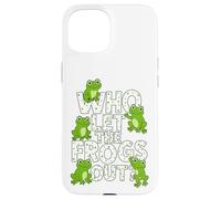 Who Let The Frogs out? Funny Frog Lover Men Women Kids Carcasa para iPhone 15