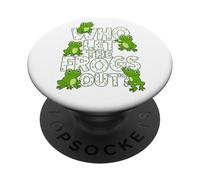 Who Let The Frogs out? Funny Frog Lover Men Women Kids PopSockets PopGrip Adhesivo