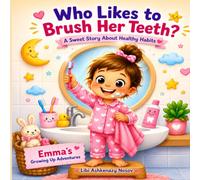 Who Likes to Brush Her Teeth?: A Sweet Story About Healthy Habits (Lenny & Emma: Growing-Up Adventures)