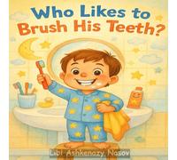 Who Likes to Brush His Teeth: A Fun Story About Lenny Learning to Brush (Lenny & Emma: Growing-Up Adventures)