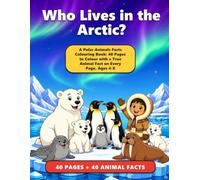 Who Lives in the Arctic?: Polar Animals Colouring Book for Kids Ages 4-8: Polar Bears, Penguins and Seals, 40 Pages to Colour with a True Fact on Every Page (Coloring Book) (Furrow Lane)