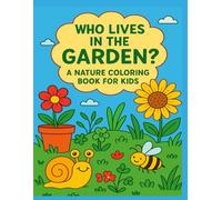 Who Lives in the Garden?: A Nature Coloring Book for Kids!