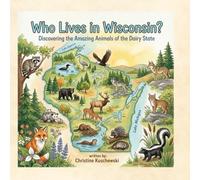 Who Lives in Wisconsin? Discovering the Amazing Animals of the Dairy State (Who lives in...? Nature Series)
