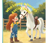 Who Loves a Horse? Astrid Does!: A Little Rider’s Big Dream