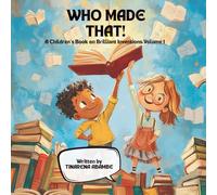 WHO MADE THAT!: A Children’s Book on Brilliant Inventions