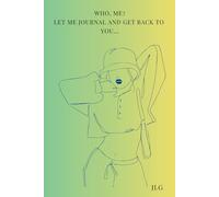 WHO ME? LET ME JOURNAL AND GET BACK TO YOU...