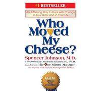 Who Moved My Cheese?: An A-Mazing Way to Deal with Change in Your Work and in Your Life