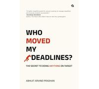 Who moved my deadlines: The Secret To Doing Anything On Target