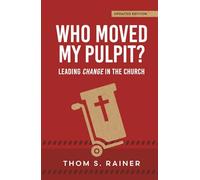 Who Moved My Pulpit? (Updated): Leading Change in the Church