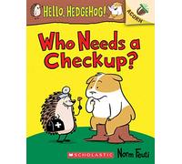 Who Needs a Checkup?: An Acorn Book (Hello, Hedgehog #3): Volume 3