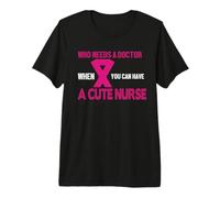 Who Needs A Doctor When You Can Have A Cute Nurse Camiseta Premium