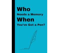 Who Needs a Memory When You've Got a Pen?: Funny Gag Gift Notebook Journal for Seniors, Friends, Family, & Coworkers of All Genders - Perfect for Men, Women, or Anyone Who Loves a Laugh