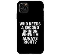 Who Needs a Second Opinion When I’m Always Right Funny Quote Carcasa para iPhone 11 Pro MAX
