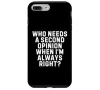Who Needs a Second Opinion When I’m Always Right Funny Quote Carcasa para iPhone 7 Plus/8 Plus