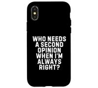 Who Needs a Second Opinion When I’m Always Right Funny Quote Carcasa para iPhone X/XS