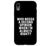 Who Needs a Second Opinion When I’m Always Right Funny Quote Carcasa para iPhone XR