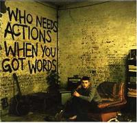 Who Needs Action When You Got Words