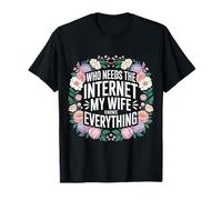 Who Needs The Internet My Wife Knows Everything - Camiseta
