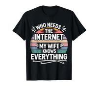 Who Needs The Internet My Wife Knows Everything Camiseta