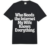 Who Needs The Internet My Wife Knows Everything - Comfort Colors Adult Heavyweight T-Shirt