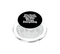 Who Needs The Internet My Wife Knows Everything - PopSockets PopGrip para MagSafe