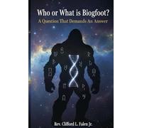 Who or What is Bigfoot: A Question That Demands an Answer (The Apocalypse in the Stars)