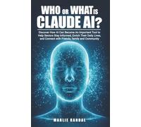 Who or what is Claude AI?: Discover How Claude AI Can Become An Important Tool to Help Seniors to Stay Informed, Enhance Their Daily Lives and Connect ... Family and Community. (AI for Seniors)