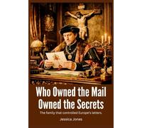 Who Owned the Mail Owned the Secrets: The Family That Controlled Europe’s Letters (SYSTEMS OF CONTROL SERIES)