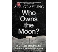 Who Owns the Moon?: In Defence of Humanity’s Common Interests in Space