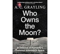 Who Owns the Moon?: In Defence of Humanity’s Common Interests in Space