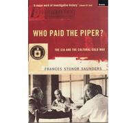 Who Paid The Piper?: The CIA And The Cultural Cold War
