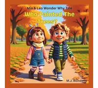 Who Painted the Trees?: An Educational Adventure Series for Children Ages 4-8 About Science and Wonder (Mia & Leo Wonder Why Tales)