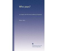 Who pays?: An inquiry into the real incidence of taxation