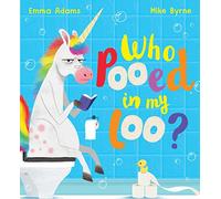 Who Pooed in my Loo?: A super-silly poo-dunnit picture book filled with unicorns, dinosaurs and more!
