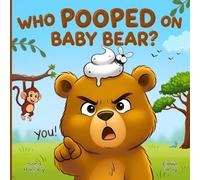 Who Pooped On Baby Bear?: A Hilarious Poop Mystery Picture Book for Kids Ages 3-7