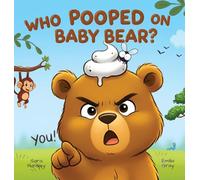 Who Pooped On Baby Bear?: A Hilarious Poop Mystery Picture Book for Kids Ages 3-7