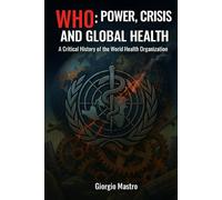 WHO: POWER, CRISIS AND GLOBAL HEALTH: A Critical History of the World Health Organization