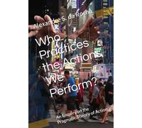 Who Practices the Actions We Perform?: An Enquiry on the Pragmatic Theory of Action