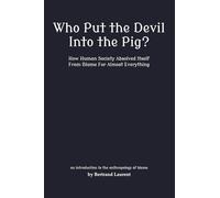 Who Put the Devil Into the Pig?: How Human Society Absolved Itself From Blame For Almost Everything