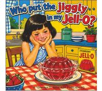 Who Put the Jiggly in My Jell-O?: One Curious Girl, Many Silly Answers, and a Wobbling Mystery