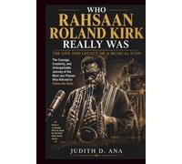 WHO RAHSAAN ROLAND KIRK REALLY WAS THE LIFE AND LEGACY OF A MUSICAL ICON: The Courage, Creativity, and Unforgettable Journey of the Blind Jazz Pioneer ... to Follow the Rules (musical icon series)
