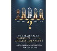 Who Really Built Baseball's Greatest Dynasty?: The Untold Story of the Atlanta Braves from Boston's Miracle to Modern Triumph