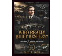 WHO REALLY BUILT BENTLEY? AN INSPIRATIONAL STORY: How a Brilliant Engineer Created One of the World’s Fastest Luxury Car Brands and Lost Everything to ... 7 (some of the famous car collections)