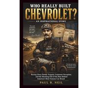 WHO REALLY BUILT CHEVROLET? AN INSPIRATIONAL STORY: Racing Glory, Family Tragedy, Business Betrayal, and the Shocking Fall of the Founder Behind ... Brand: 9 (some of the famous car collections)